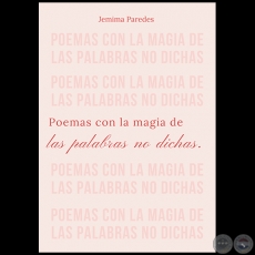 POEMAS CON LA MAGIA DE LAS PALABRAS NO DICHAS - Autora: JEMIMA PAREDES - Ao 2023